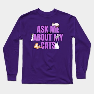 Ask Me About My Cats Long Sleeve T-Shirt